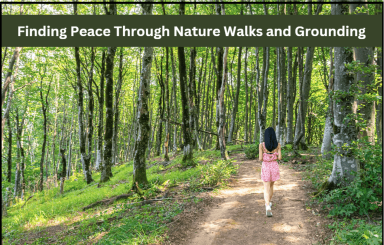 Finding Peace Through Nature Walks and Grounding